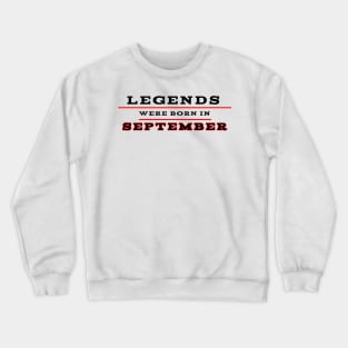 Legends were born in september Crewneck Sweatshirt